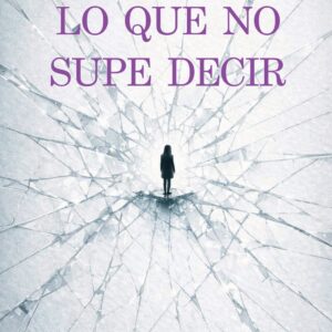 LO QUE NO SUPE DECIR